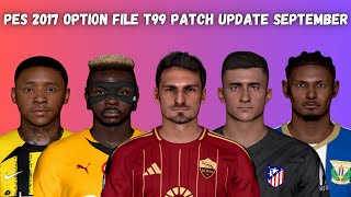 PES 2017 Option File T99 Patch September All Summer Transfers Update 2024  Download amp Install [upl. by Aicnarf204]