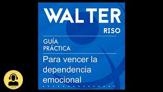 Guía práctica para Vencer la Dependencia Emocional Audiolibro 🎧 de Walter Riso [upl. by Dola]