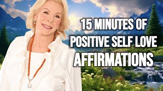 15 Minutes Of Positive SELF LOVE Affirmations  Louise Hay Teachings [upl. by Brazee743]