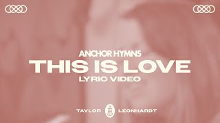 This Is Love  Anchor Hymns Official Lyric Video [upl. by Dorreg198]