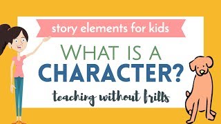 Story Elements For Kids What Is a Character [upl. by Galvin825]