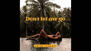 Artur Sadowy  Dont let me go Deep House [upl. by Novaat13]