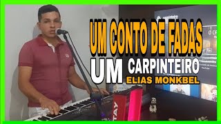 carpinteiro elias monkbel  um conto de fadas  linda bela  melhor versao [upl. by Arutak340]