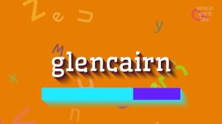 GLENCAIRN  HOW TO PRONOUNCE IT glencairn [upl. by Saddler14]