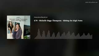 E78  Michelle Diggs Thompson  Hitting the High Notes [upl. by Rifkin]