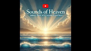 Sounds of Heaven Embrace Peace with Calming Ocean Waves [upl. by Vedi]