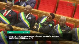 ReportageProjet de Constitution  la CNR dénonce une catégorisation discriminatoire des Gabonais [upl. by Merrile]