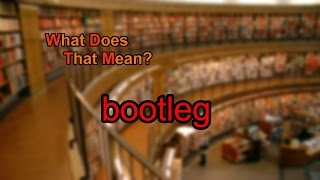 What does bootleg mean [upl. by Yrruc]