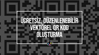 ÜCRETSİZ DÜZENLENEBİLİR VEKTÖREL QR KOD OLUŞTURMA [upl. by Burford731]