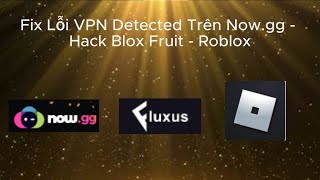 Fix Lỗi VPN Detected Trên Nowgg  Hack Blox Fruit  Roblox [upl. by Nytsirk]