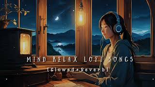 Nonstop Mind Relax Lofi songs  Slowed And Reverb Song 💞heart touching Lofi songsHindi song [upl. by Eisnil893]