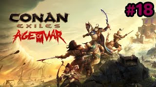 Conan Exiles  Age of War  Gameplay 18  No commentary [upl. by Assillim]