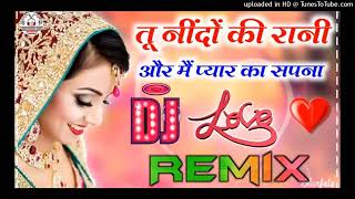 तू नींदों की रानी और मैं प्यार का सपना tu nindon Ki Rani aur Main pyar ka Sapna DJ remix Hindi song [upl. by Camille]