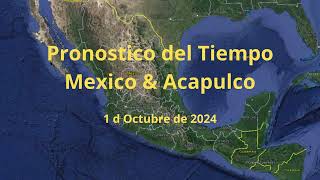 PRONOSTICO METEOROLOGICO PARA MEXICO amp ACAPULCO 1 de Octubre de 2024 [upl. by Adalheid]