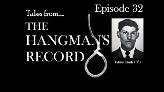 Tales from The Hangmans Record Episode Thirty Two Edwin Bush – 6th July 1961 Pentonville [upl. by Aisereht]