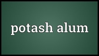 Potash alum Meaning [upl. by Ullyot]