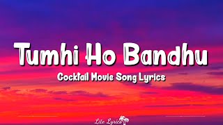 Tumhi Ho Bandhu Lyrics  Cocktail  Saif Ali Khan Deepika Padukone Neeraj Shridhar [upl. by Nileek]