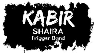 KABIR Lyrics  Shaira  Trigger Band [upl. by Garmaise]