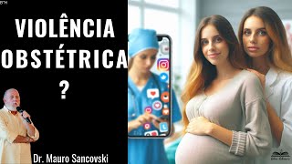 VIOLÊNCIA OBSTÉTRICA Ou violência DO obstetra  Dr Mauro Sancovski [upl. by Sasnett494]