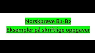 Video 301 B1B2 norskprøve eksempler på skriftlige oppgaver [upl. by Stokes120]