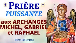 Prière aux ARCHANGES MICHEL GABRIEL et RAPHAEL 🙏 Prière PUISSANTE de PROTECTION DIVINE [upl. by Yarod]