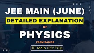 JEE Main 2022 June Session DETAILED EXPLANATION of Physics From Basics  Chapter Wise PYQs [upl. by Kelila372]