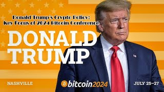 Donald Trumps Crypto PolicyKey Focus of 2024 Bitcoin ConferenceConference HistorydtUntertitel [upl. by Nylecoj]