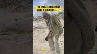 This 108 year old man working and leaving alone in mountains what you say 🤲🏻🤲🏻😭 [upl. by Eillehs]