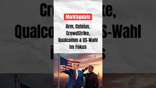 Marktupdate Arm Celsius CrowdStrike Qualcomm amp USWahl im Fokus börse investieren aktien [upl. by Samau]