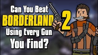 Can You Beat Borderlands 2 By Using Every Weapon You Find [upl. by Lotsyrc327]