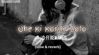 ohe ki korile bolo paibo tomare lofislow amp reverblofi mix editbd asif lofi [upl. by Bokaj]