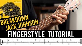 Breakdown  Jack Johnson  Ukulele Fingerstyle Tutorial WITH TABS [upl. by Merete]