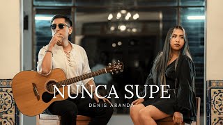 Denis Aranda Gloria Esthefanya  Nunca Supe Official Music Video [upl. by Ianthe]