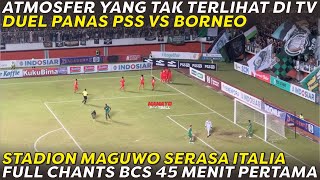 AKSI 27000 BCS SAAT MENDUKUNG PSS VS BORNEO 🔥 FULL CHANTS BCS 45 MENIT PERTAMA MAGUWO FULL HOUSE 🔥 [upl. by Suivatram]