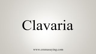 How To Say Clavaria [upl. by Atteroc]