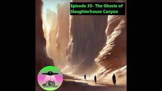 Episode 35 The Ghosts of Slaughterhouse Canyon [upl. by Susejedairam]