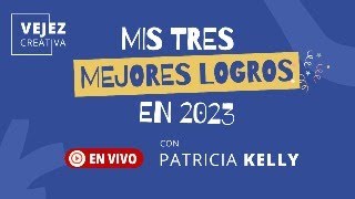 Mis tres mejores logros en 2023  EN VIVO con Patricia Kelly [upl. by Agata434]