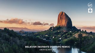 Above amp Beyond  Believer Marshs Guatape Remix [upl. by Afinom139]