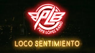 Loco Sentimiento por Pepe Lopez Band [upl. by Nedgo]