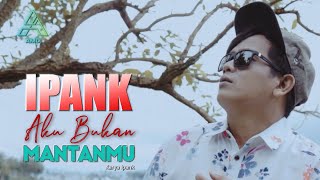 Ipank  Aku Bukan Mantanmu Official Music Video [upl. by Setiram]