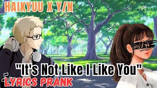 Its Not Like I Like You  Lyrics Prank  Haikyuu x YN  YN harem [upl. by Deeanne]