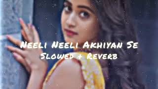 Neeli Neeli Akhiyan Se Bhojpuri song Slowed Reverb [upl. by Balcer245]