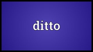 Ditto Meaning [upl. by Annodal574]