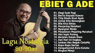 Ebiet G Ade Full Album  Legi Esok Pagi  Lagu POP Nostalgia Lawas Indonesia Terbaik [upl. by Etnelav]