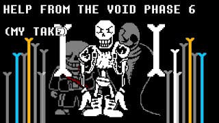 UNDERTALE HELP FROM THE VOID PHASE 6 MY TAKE [upl. by Elwina]