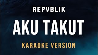 Aku Takut  Repvblik Karaoke [upl. by Trotta329]