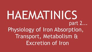 Haematinics Part2  Physiology of Iron Absorption Transport Metabolism amp Excretion of Iron [upl. by Enelyt550]