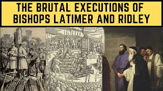 The BRUTAL Executions Of Bishops Latimer and Ridley [upl. by Namad]