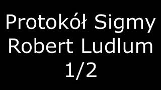 Protokół Sigmy  Robert Ludlum  12 Audiobook PL [upl. by Thalia]