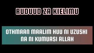 RUDUUD ZA KIELIMU ¥√OTHMAAN MAALIM HUU NI UZUSHI NA NI KUMUASI ALLAH [upl. by Tikna]